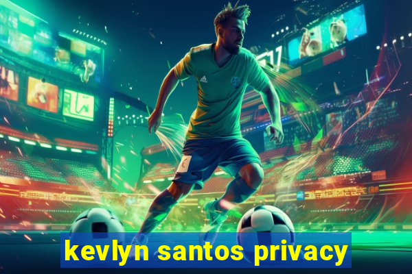 kevlyn santos privacy